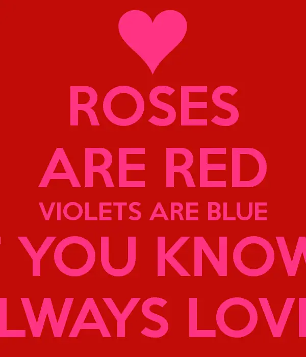 Rose are red violets are blue. 